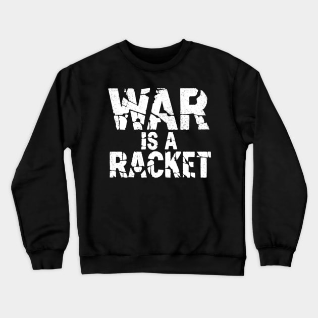 War is A Racket - Major General Smedley Butler Quote Crewneck Sweatshirt by BubbleMench